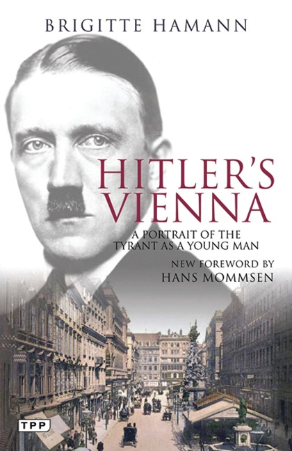 Hitlers Vienna: A Portrait of the Tyrant as a Young Man