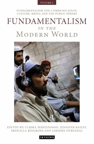 Fundamentalism in the Modern World Vol 2 Fundamentalism and Communication: Culture, Media and the Public Sphere