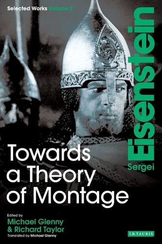Towards a Theory of Montage Sergei Eisenstein Selected Works, Volume 2