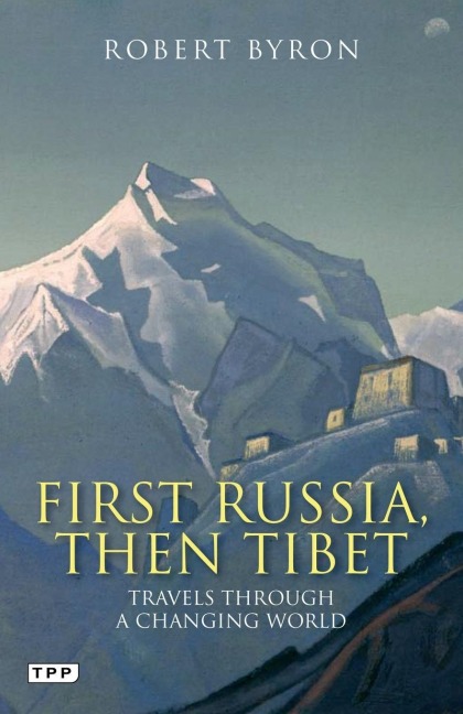 First Russia, Then Tibet: Travels Through a Changing World