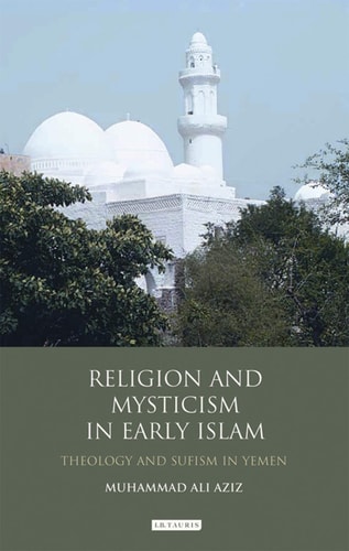 Religion and Mysticism in Early Islam Theology and Sufism in Yemen