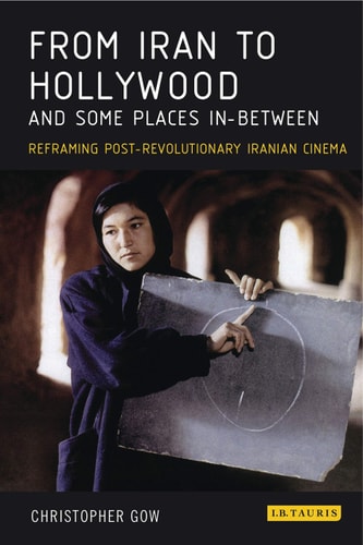 From Iran to Hollywood and Some Places In-Between Reframing Post-Revolutionary Iranian Cinema