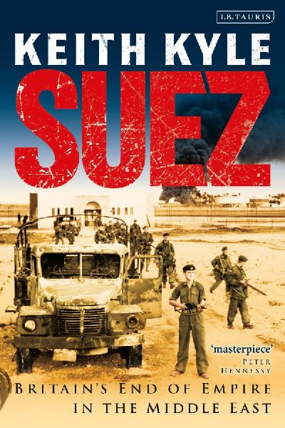 Suez: Britains End of Empire in the Middle East