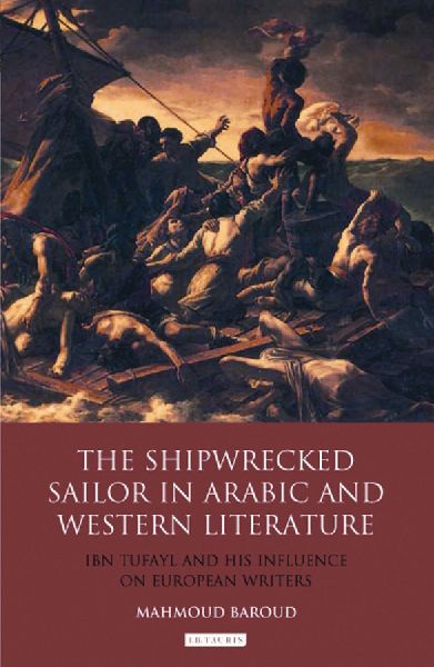 The Shipwrecked Sailor in Arabic and Western Literature: Ibn Tufayl and His Influence on European Writers