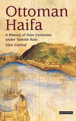 Ottoman Haifa A History of Four Centuries under Turkish Rule