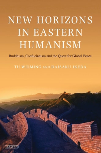 New Horizons in Eastern Humanism Buddhism, Confucianism and the Quest for Global Peace
