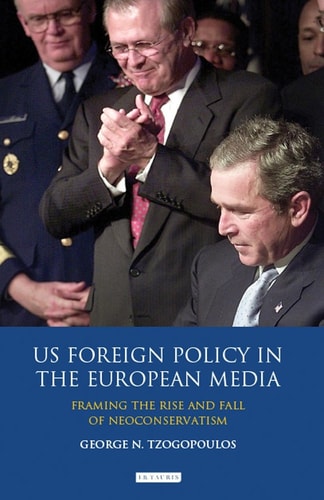 US Foreign Policy in the European Media Framing the Rise and Fall of Neoconservatism