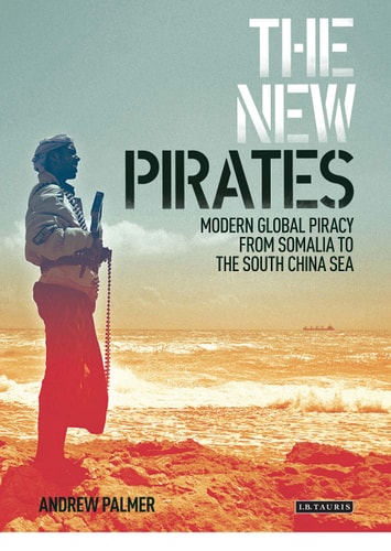 The New Pirates Modern Global Piracy from Somalia to the South China Sea