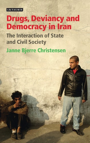 Drugs, Deviancy and Democracy in Iran The Interaction of State and Civil Society