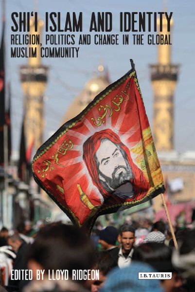 Shii Islam and Identity: Religion, Politics and Change in the Global Muslim Community
