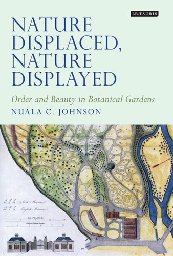 Nature Displaced, Nature Displayed Order and Beauty in Botanical Gardens
