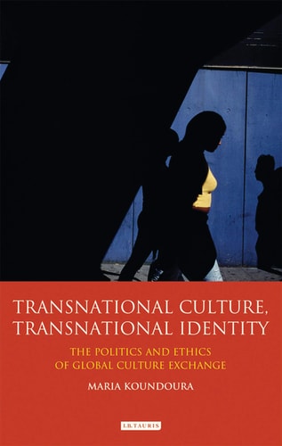 Transnational Culture, Transnational Identity The Politics and Ethics of Global Culture Exchange