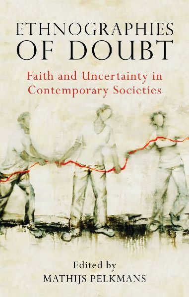 Ethnographies of Doubt: Faith and Uncertainty in Contemporary Societies