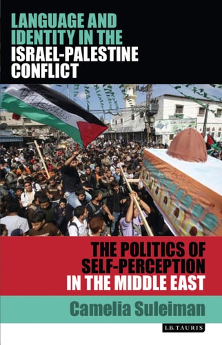 Language and Identity in the Israel-Palestine Conflict The Politics of Self-Perception in the Middle East