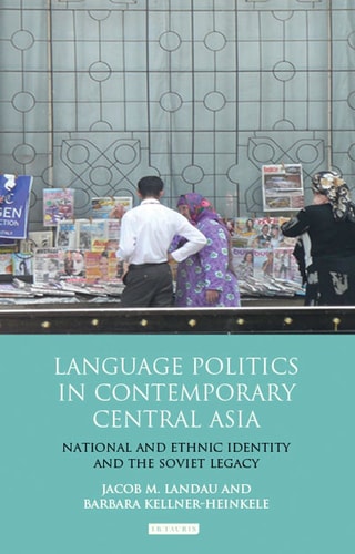 Language Politics in Contemporary Central Asia National and Ethnic Identity and the Soviet Legacy