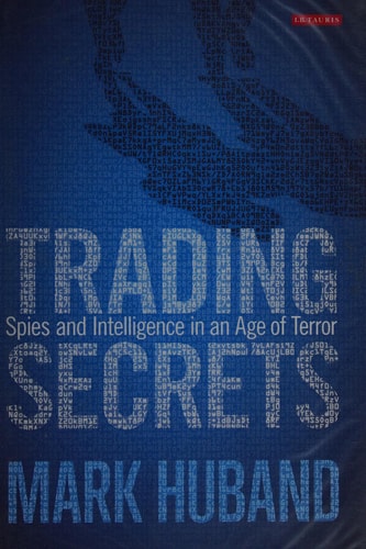 Trading Secrets Spies and Intelligence in an Age of Terror