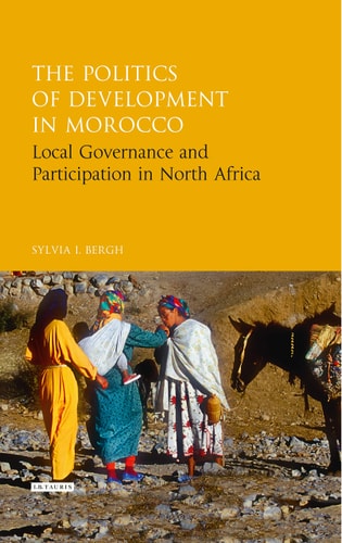The Politics of Development in Morocco Local Governance and Participation in North Africa
