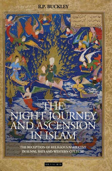 The Night Journey and Ascension in Islam: The Reception of Religious Narrative in Sunni, Shii and Western Culture