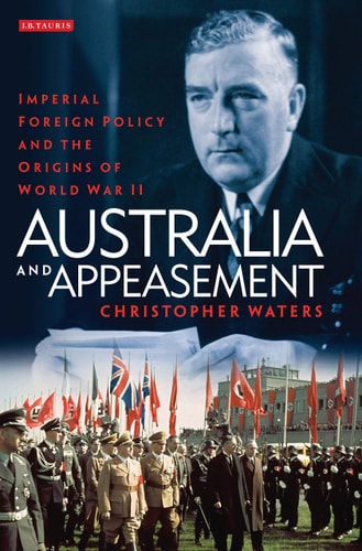 Australia and Appeasement Imperial Foreign Policy and the Origins of World War II