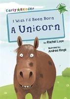 I Wish Id Been Born a Unicorn: (Green Early Reader)