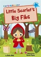Little Scarlets Big Fibs: (Blue Early Reader)