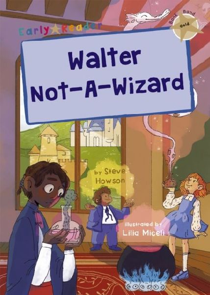 Walter Not-A-Wizard: (Gold Early Reader)