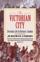 The Victorian City: Everyday Life in Dickens' London