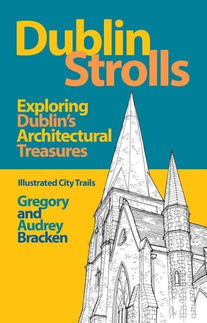 Dublin Strolls: Exploring Dublins Architectural Treasures