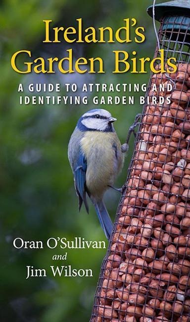 Irelands Garden Birds: A Guide to Attracting and Identifying Garden Birds