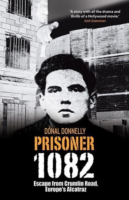 Prisoner 1082: Escape from Crumlin Road, Europes Alcatraz