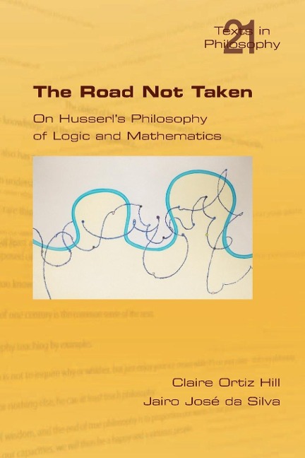 The Road Not Taken. on Husserls Philosophy of Logic and Mathematics