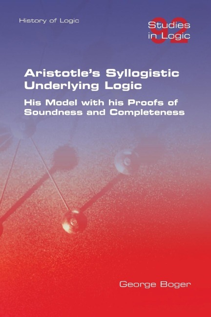 Aristotles Syllogistic Underlying Logic. His Model with his Proofs of Soundness and Completeness