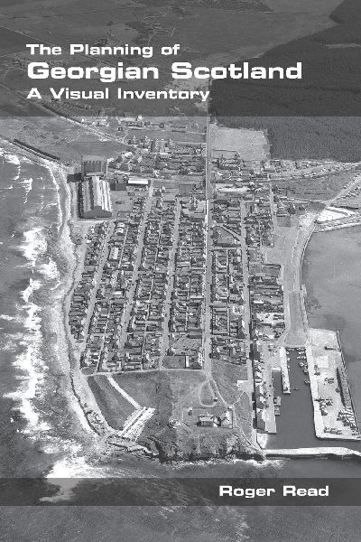 The Planning of Georgian Scotland: A Visual Inventory