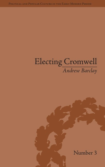 Electing Cromwell: The Making of a Politician
