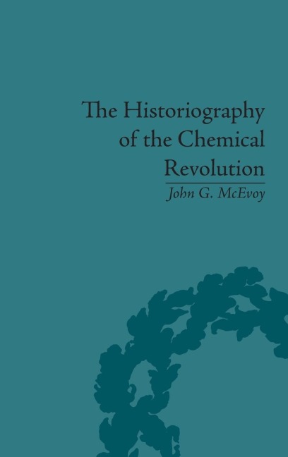 The Historiography of the Chemical Revolution: Patterns of Interpretation in the History of Science