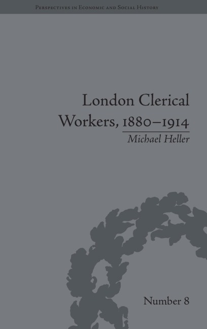 London Clerical Workers, 1880-1914: Development of the Labour Market