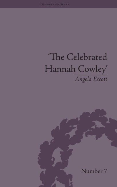The Celebrated Hannah Cowley: Experiments in Dramatic Genre, 1776-1794