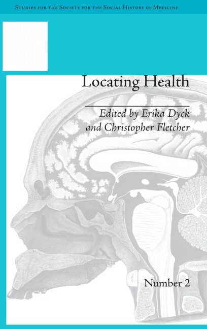 Locating Health: Historical and Anthropological Investigations of Place and Health