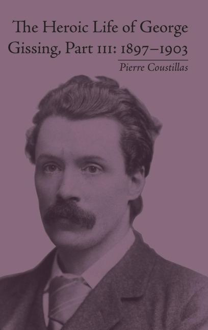 The Heroic Life of George Gissing, Part III: 1897-1903
