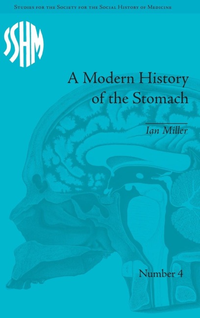 A Modern History of the Stomach: Gastric Illness, Medicine and British Society, 1800-1950