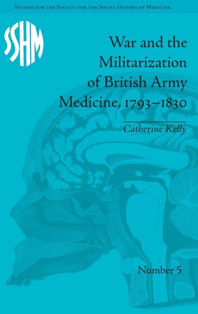 War and the Militarization of British Army Medicine, 1793-1830