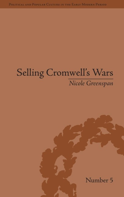 Selling Cromwells Wars: Media, Empire and Godly Warfare, 1650-1658