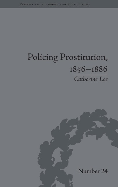 Policing Prostitution, 1856-1886: Deviance, Surveillance and Morality