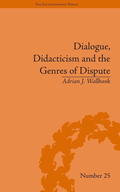 Dialogue, Didacticism and the Genres of Dispute: Literary Dialogues in the Age of Revolution