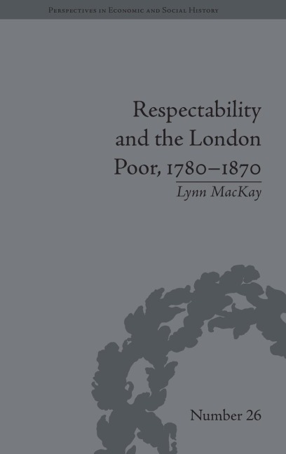 Respectability and the London Poor, 1780-1870: The Value of Virtue