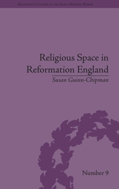 Religious Space in Reformation England: Contesting the Past