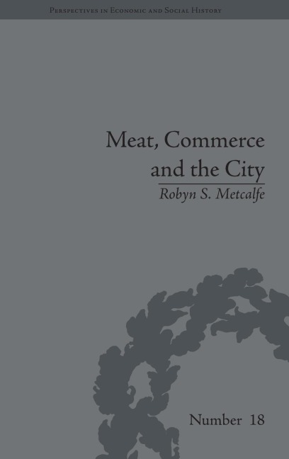Meat, Commerce and the City: The London Food Market, 1800-1855