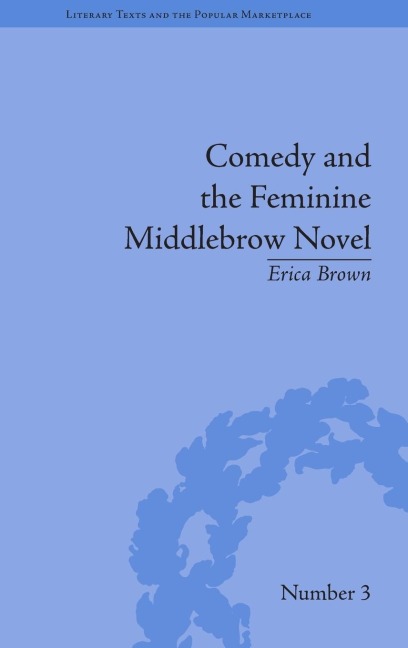 Comedy and the Feminine Middlebrow Novel: Elizabeth von Arnim and Elizabeth Taylor