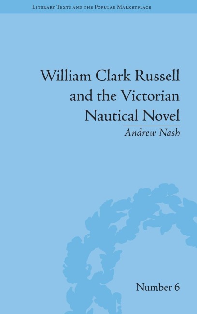 William Clark Russell and the Victorian Nautical Novel: Gender, Genre and the Marketplace
