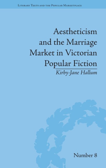 Aestheticism and the Marriage Market in Victorian Popular Fiction: The Art of Female Beauty